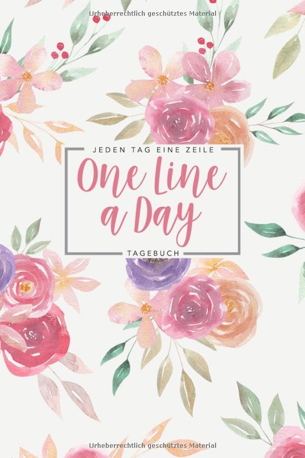 Eine Zeile pro Tag One Line a Day - Tagebuch: Das 5 Jahre Tagebuch für jeden Tag einen Satz oder Jeden Tag ein Gedanke • Ausfüllbuch für positives Denken • Motiv: Blumenbouquet book