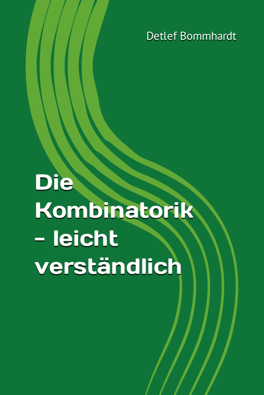 Die Kombinatorik - leicht verständlich (Mathematik leicht verständlich, Band 6) Business, Finance & Career