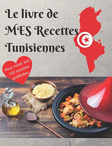Le livre de MES Recettes Tunisiennes: Cahier à remplir | Pour noter vos 100 recettes TUNISIENNES préférées et transmettre vos spécialités, vos traditions, vos origines ! 21,59 X 27,94 book