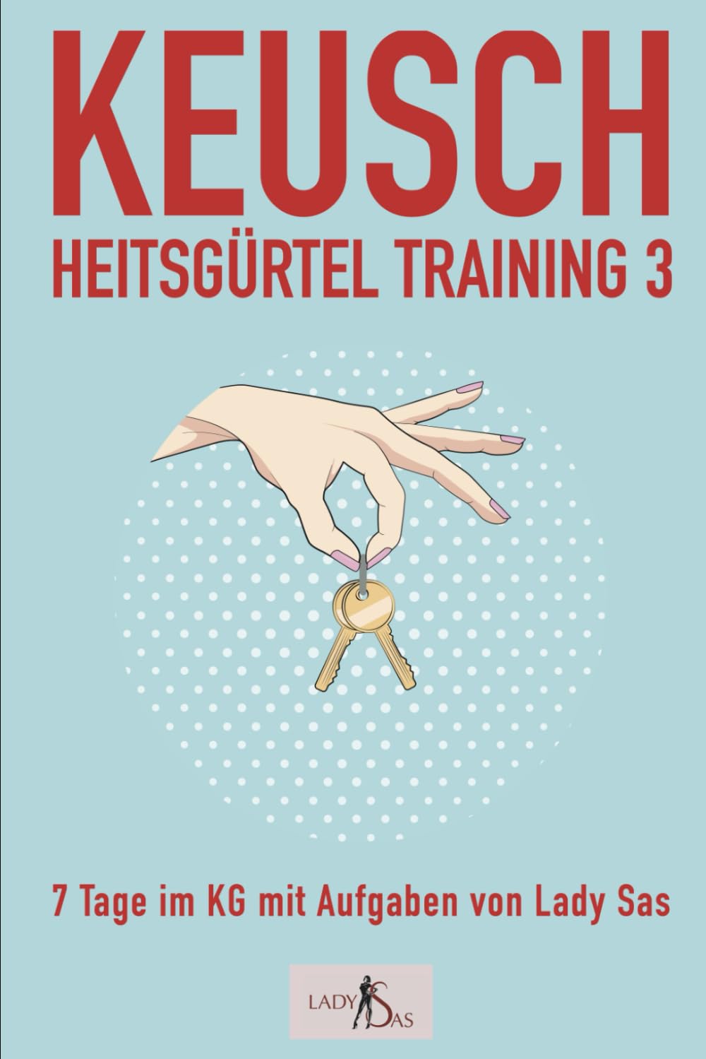 Keuschheitsgürtel Training 3 – 7 Tage im KG mit Aufgaben von Lady Sas Partnership & Love