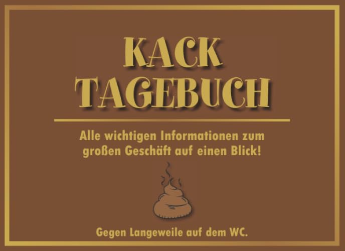 Kack Tagebuch: Alle wichtigen Informationen zum großen Geschäft auf einen Blick | 120 Seiten | Tagebuch | Gag | Scherzbuch | Geschenk zur Einweihung Home & Household