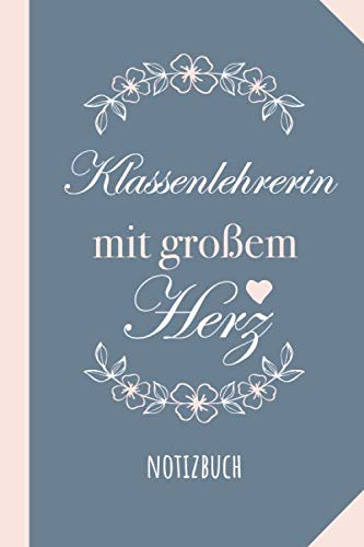Klassenlehrerin mit großem Herz: Notizbuch als Geschenk für Klassenlehrerin - A5 / liniert - Klassen Lehrerin Geschenke zum Danke sagen, Geburtstag oder Weihnachten book