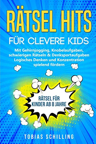 Rätsel Hits für clevere Kids. Rätsel für Kinder ab 8 Jahre. Mit Gehirnjogging, Knobelaufgaben, schwierigen Rätseln & Denksportaufgaben: Logisches Denken und Konzentration spielend fördern Education & Training