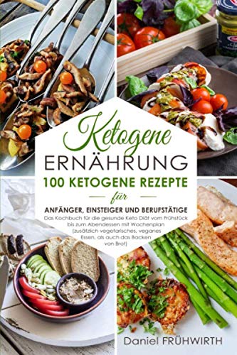 Ketogene Ernährung: 100 ketogene Rezepte für Anfänger, Einsteiger und Berufstätige Health, Nutrition & Fitness