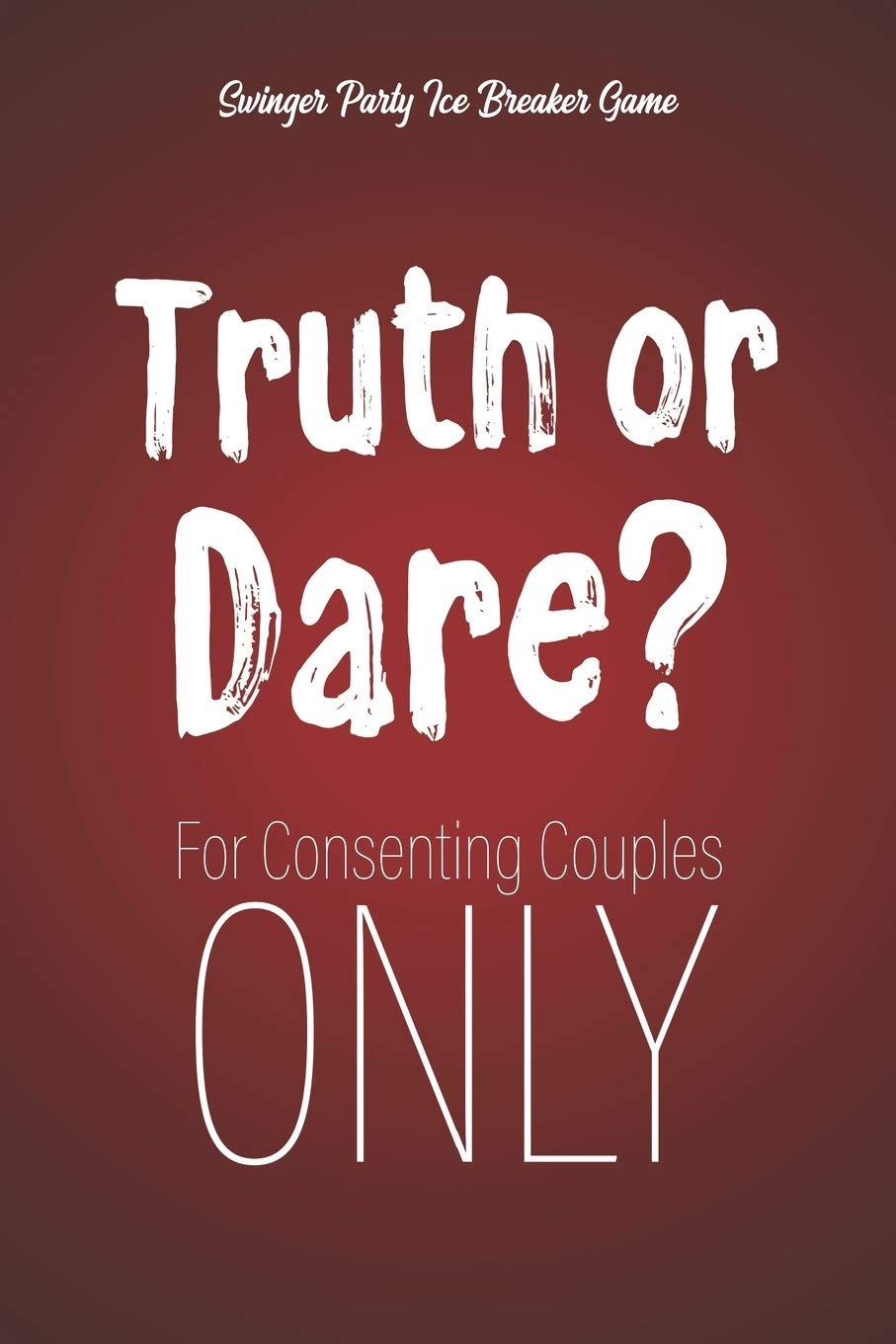 Swinger Party Ice Breaker Game Truth or Dare - For Consenting Couples ONLY: Perfect for Valentine's day gift for him or her - Sex Game for Consenting Adults! Partnership & Love