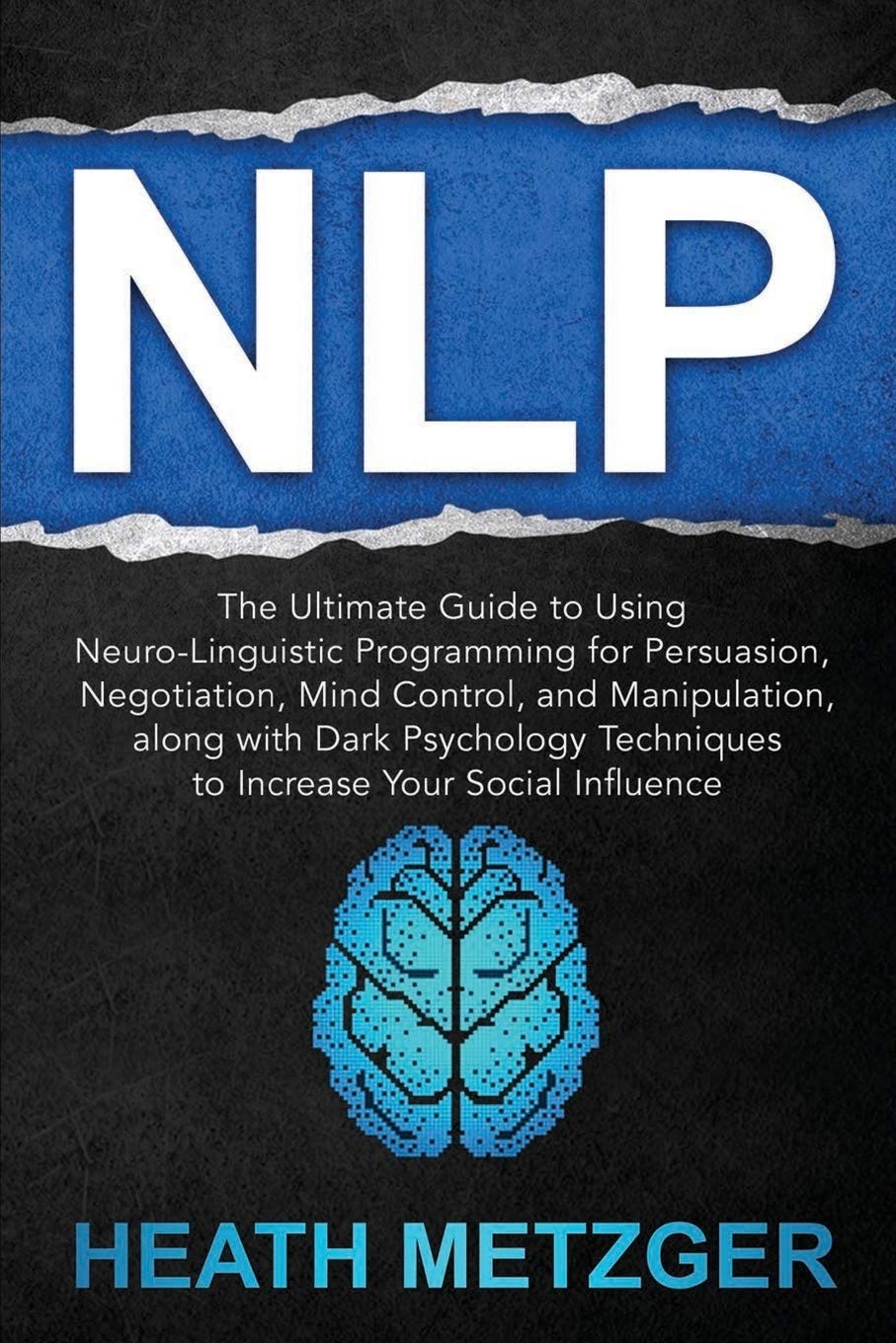 NLP: The Ultimate Guide to Using Neuro-Linguistic Programming for Persuasion, Negotiation, Mind Control, and Manipulation, along with Dark Psychology ... Your Social Influence (Behavioral Psychology) Medicine