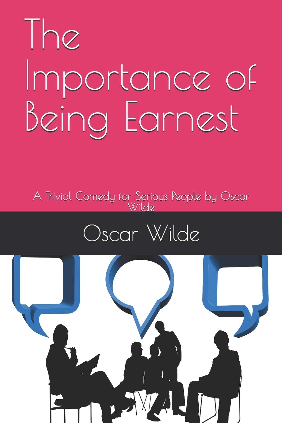 The Importance of Being Earnest: A Trivial Comedy for Serious People by Oscar Wilde Classics