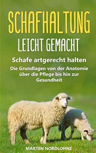 Schafhaltung leicht gemacht: Schafe artgerecht halten - Die Grundlagen von der Anatomie über die Pflege bis hin zur Gesundheit Mathematics