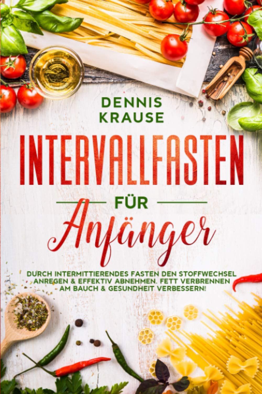 Intervallfasten für Anfänger: Durch intermittierendes Fasten den Stoffwechsel anregen & effektiv abnehmen. Fett verbrennen am Bauch & Gesundheit verbessern! (Schlank mit Intervallfasten, Band 2) Health, Nutrition & Fitness