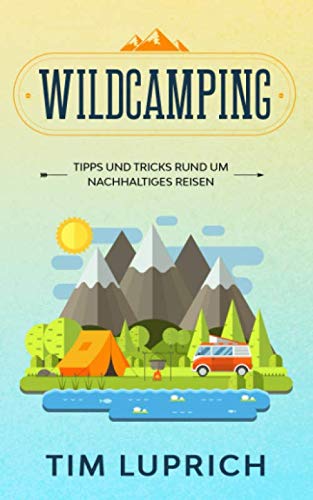 Wildcamping: Tipps und Tricks rund um nachhaltiges Reisen Non-fiction