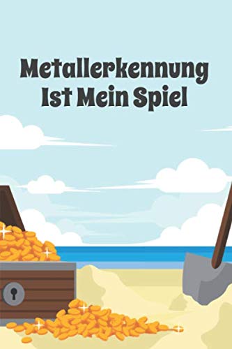 Metallerkennung Ist Mein Spiel: Logbuch journal für metalldetektoren, behalten sie den überblick über ihre metalldetektor statistiken und verbessern sie ihre fähigkeiten, geschenk für metalldetektoren Hobbies & Crafts