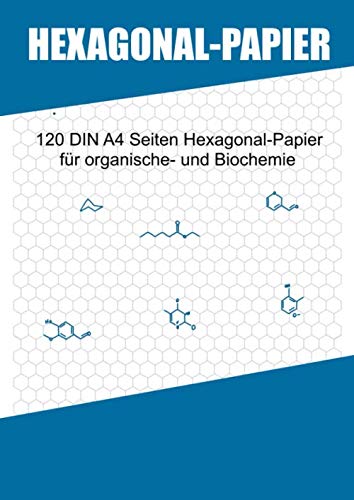 Hexagonal-Papier: 120 DIN A4 Seiten Hexagonalpapier für organische Chemie und Biochemie | graue Hexagone | Chemielehrer und Chemiestudenten Books