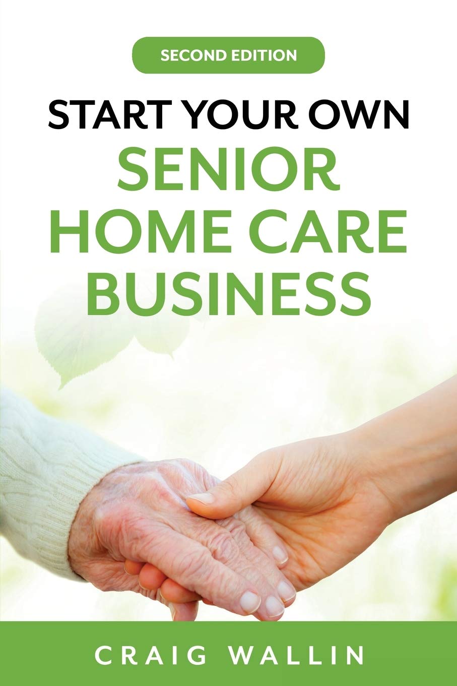 Start Your Own Senior Home Care Business (Senior Service Business Guides) Business, Finance & Career