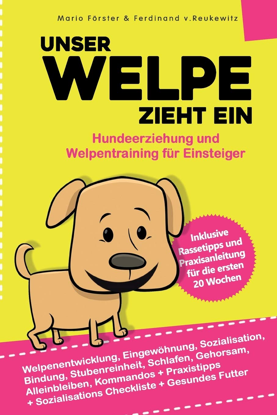 Unser Welpe zieht ein – Hundeerziehung und Welpentraining für Einsteiger:: Welpenentwicklung, Erziehung, Bindung, Gehorsam und Stubenreinheit - Praxisanleitung für die ersten 20 Wochen Pets
