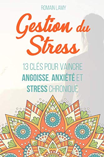 Gestion du stress: 13 clés pour vaincre angoisse, anxiété et stress chronique Health, Nutrition & Fitness