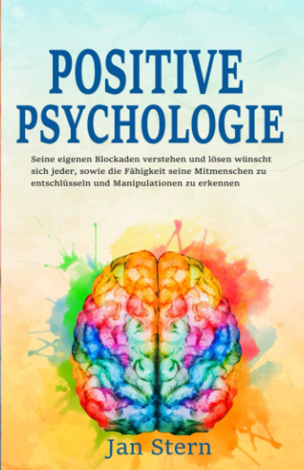 Positive Psychologie - Seine eigenen Blockaden verstehen und lösen wünscht sich jeder, sowie die Fähigkeit seine Mitmenschen zu entschlüsseln und Manipulationen zu erkennen Psychology