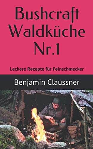 Bushcraft Waldküche Nr. 1: Leckere Rezepte für Feinschmecker Leisure & Fun