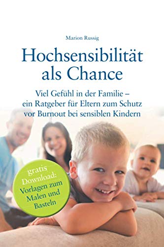 Hochsensibilität als Chance: Viel Gefühl in der Familie – ein Ratgeber für Eltern zum Schutz vor Burnout bei sensiblen Kindern General education