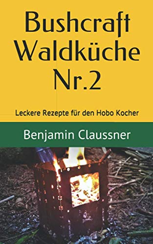 Bushcraft Waldküche Nr. 2: Leckere Rezepte für den Hobo Kocher Leisure & Fun
