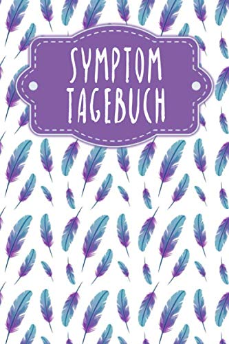 Symptomtagebuch: Logbuch zum Ausfüllen zum Tracken von Schmerzen + Unverträglichkeiten + Allergien | Motiv: Federn Books