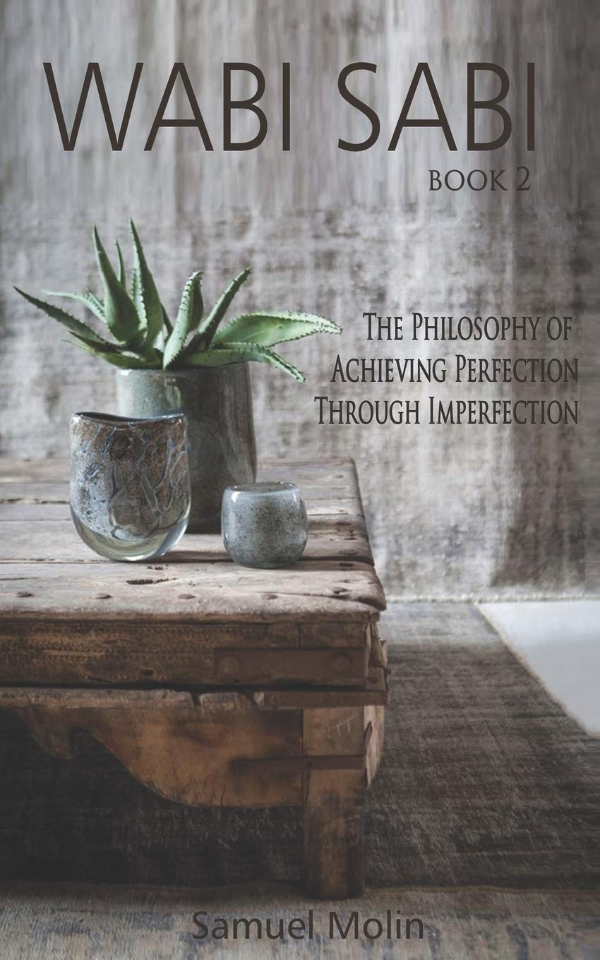 Wabi Sabi: The Philosophy of Achieving Perfection Through Imperfection Philosophy