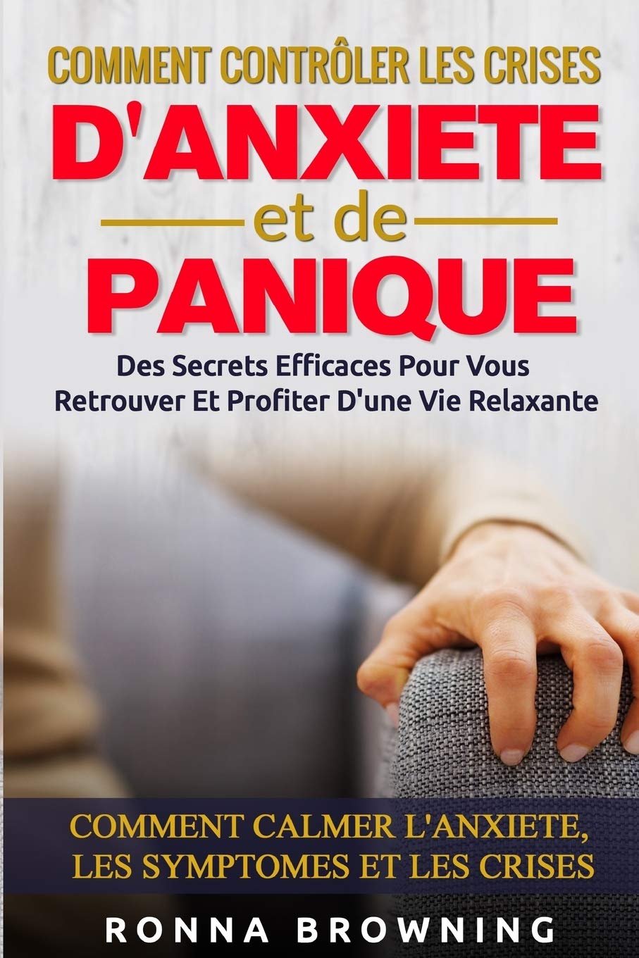 Comment Contrôler Les Crises D'Anxiété et de Panique: Des secrets efficaces pour vous retrouver et profiter d'une vie relaxante. Comment calmer l'anxiété, les symptômes et les crises. Medicine