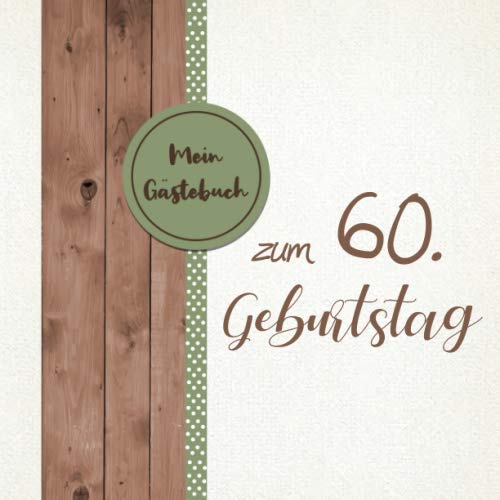Mein Gästebuch zum 60 Geburtstag: Gästebuch zum 60. Geburtstag für Mann oder Frau / 60 Jahre Gästebuch als Deko & Geschenk / Buch zum Eintragen für Wünsche und Fotos der Gäste book