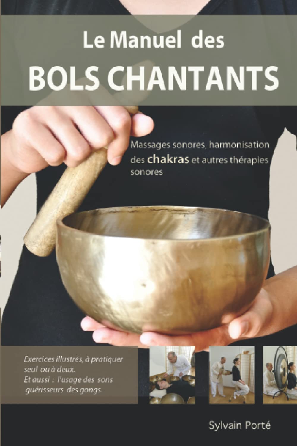 Le Manuel des Bols Chantants: Massages sonores, harmonisation des chakras et autres thérapies sonores Medicine