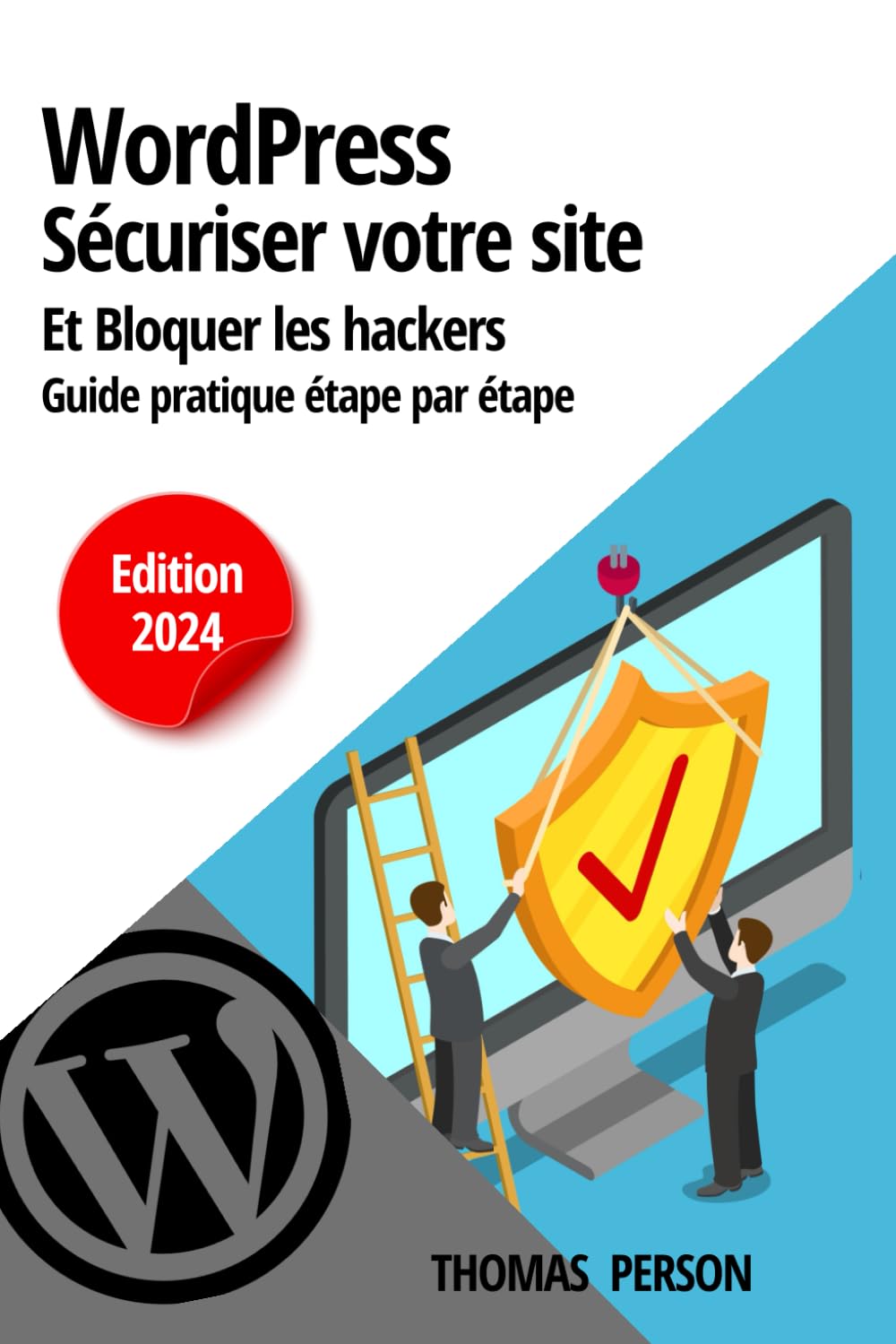 WordPress - Sécuriser votre site et bloquer les hackers: Guide pratique étape par étape Computer Science