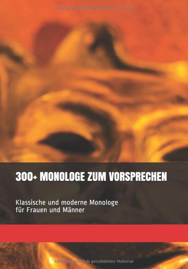 300+ MONOLOGE ZUM VORSPRECHEN: Klassische und moderne Monologe für Frauen und Männer Film, Art & Culture