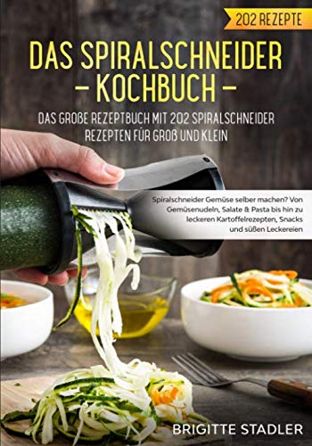Spiralschneider Kochbuch – Das große Rezeptbuch mit 202 Spiralschneider Rezepten für Groß und Klein.: Spiralschneider Gemüse selber machen? Von Gemüsenudeln bis hin zu Snacks für zwischendurch Medicine