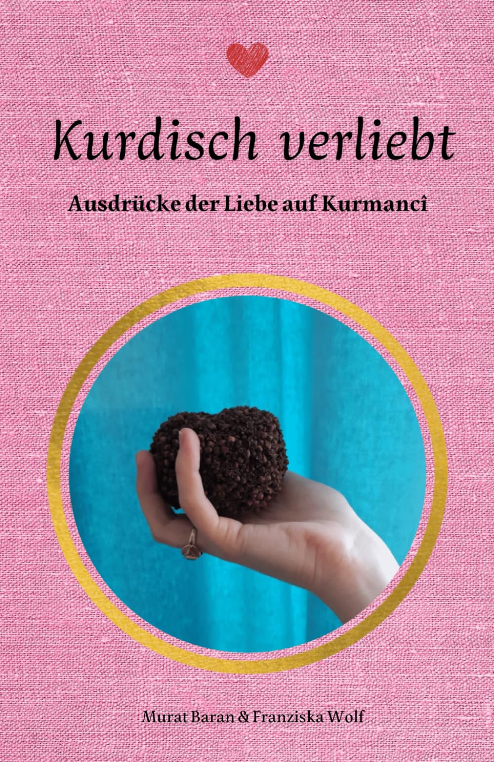 Kurdisch verliebt: Ausdrücke der Liebe auf Kurmancî (kurmanci kurdisch, Band 5) Partnership & Love