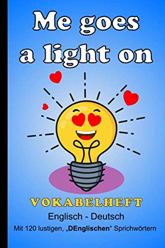 Me goes a light on - Vokabelheft English-Deutsch - Mit 120 lustigen, DEnglischen Sprichwörtern: ca. Din A5 (6x9"), 2 Spalten mit Register, liniert Foreign Languages ​​& Dictionaries