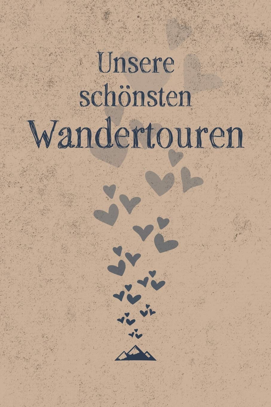 Unsere schönsten Wandertouren: Gipfelbuch für Paare zum Eintragen von 50 gemeinsamen Touren, Wanderungen für Paare sind ein schönes Geschenk für ... Valentinstag, Geburtstag oder zu Weihnachten book