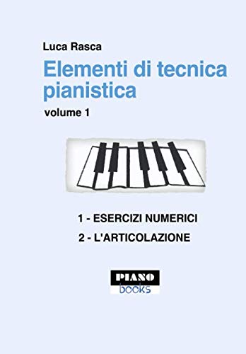 Elementi di tecnica pianistica - vol. 1 Esercizi numerici - L'articolazione Learning & Reference