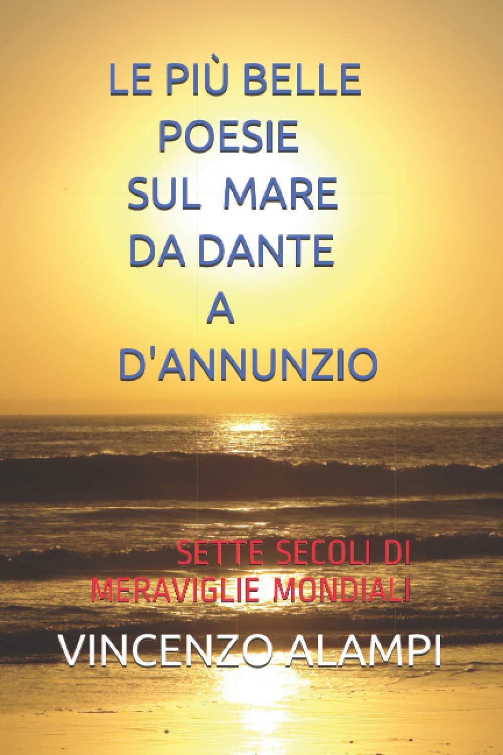LE PIÙ BELLE POESIE SUL MARE - DA DANTE A D'ANNUNZIO: SETTE SECOLI DI MERAVIGLIE MONDIALI book