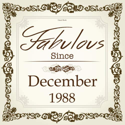 Fabulous Since December 1988 Guest Book: 32th Birthday Celebration Party Message Log Keepsake Memory Book For Family Friends To Write In Messages Good ... in, Advice And Best Wishes Vintage Gift Book Parents & Children
