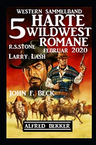 5 harte Wildwest-Romane: Western Sammelband Februar 2020 Action & Adventure