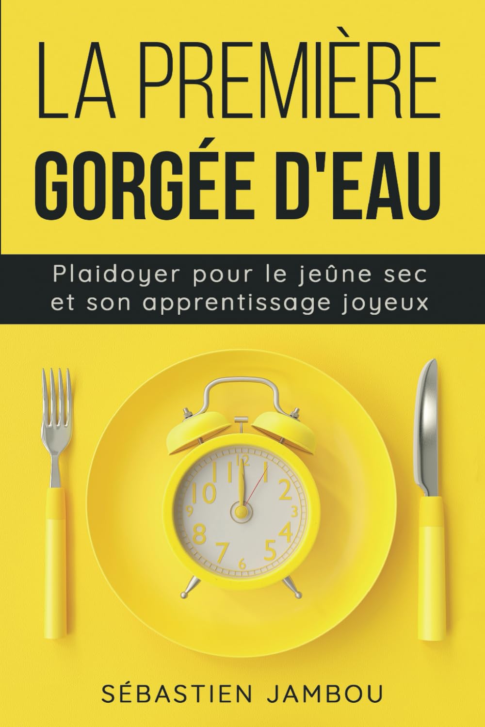La première gorgée d'eau: Plaidoyer pour le jeûne sec & son apprentissage joyeux Medicine