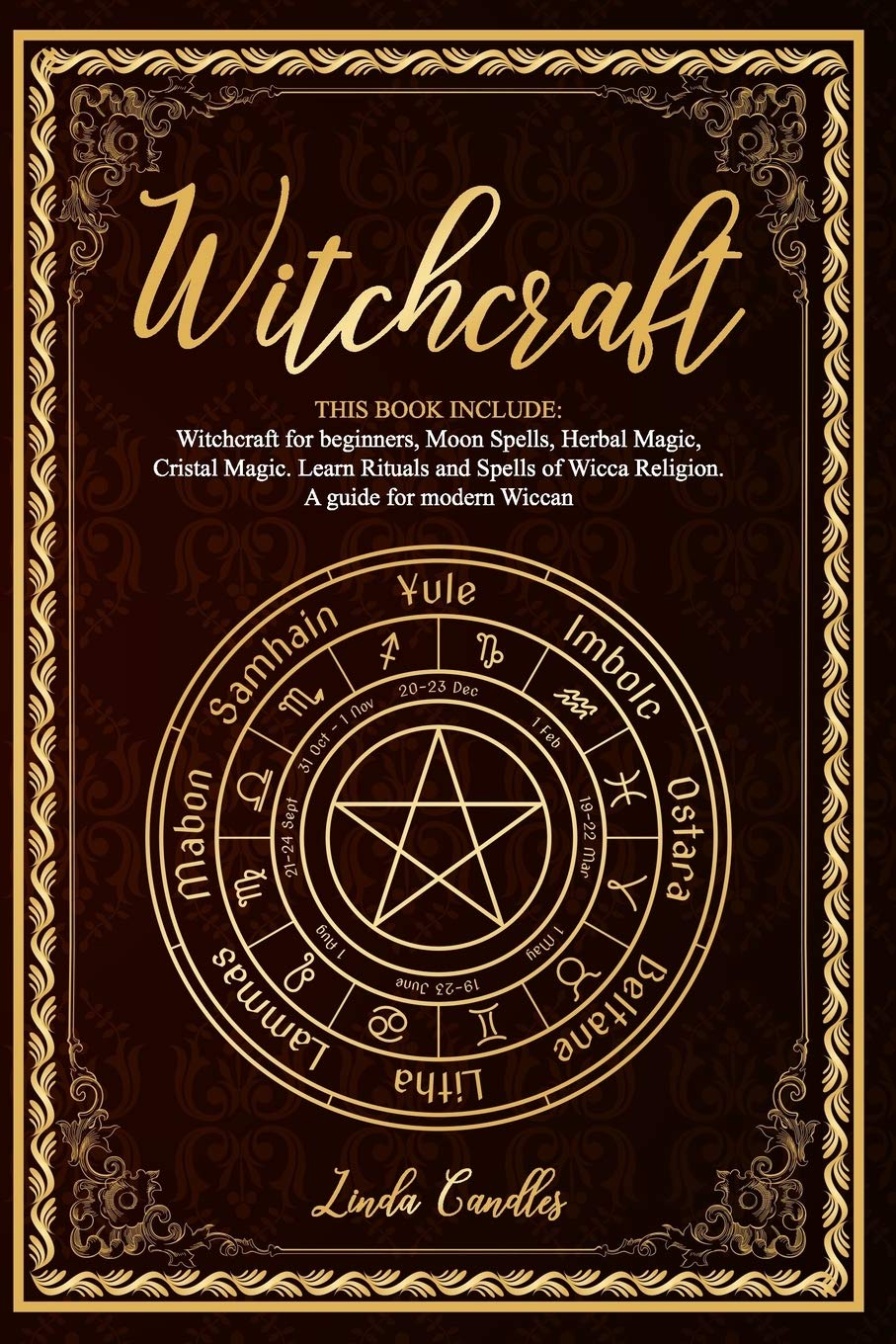 Witchcraft: This book include: Witchcraft for beginners, Moon Spells, Herbal Magic, Cristal Magic. Learn Rituals and Spells of Wicca Religion. A guide for modern Wiccan. Religion & Esotericism