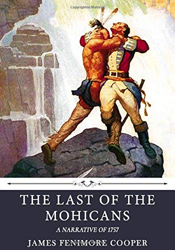 The Last of the Mohicans: A Narrative of 1757 by James Fenimore Cooper Classics