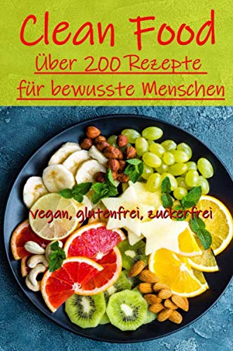 Clean Food - Über 200 Rezepte für bewusste Menschen - vegan, glutenfrei, zuckerfrei book