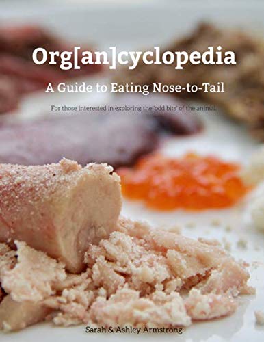 Orgcyclopedia: A Guide to Eating Nose-To-Tail Cooking & Enjoying