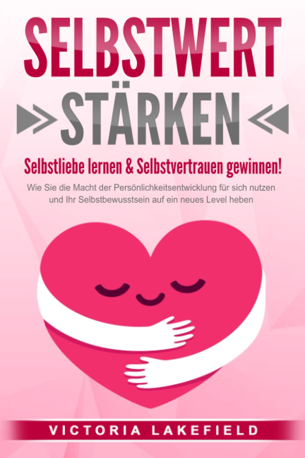 SELBSTWERT STÄRKEN - Selbstliebe lernen & Selbstvertrauen gewinnen!: Wie Sie die Macht der Persönlichkeitsentwicklung für sich nutzen und Ihr Selbstbewusstsein auf ein neues Level heben book