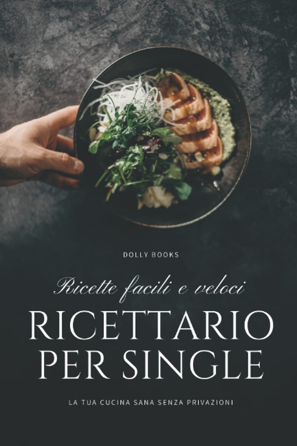 Ricettario per single: ricette facili e veloci. La tua cucina sana senza privazioni book