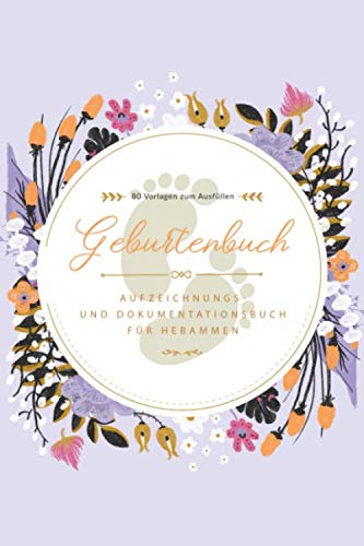 Geburtenbuch • Aufzeichnungs- und Dokumentationsbuch für Hebammen • 80 Vorlagen zum Ausfüllen: Ausführliches Geburtenbuch für Hebammen • handliches ... A5) • Platz für 80 Geburten • Moderne Blumen Parents & Children