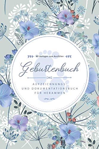 Geburtenbuch • Aufzeichnungs- und Dokumentationsbuch für Hebammen • 80 Vorlagen zum Ausfüllen: Ausführliches Geburtenbuch für Hebammen • handliches ... A5) • Platz für 80 Geburten • Blaue Blumen Parents & Children