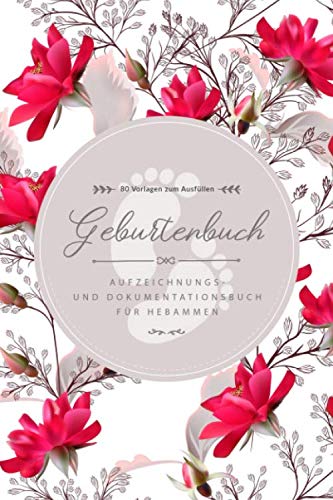 Geburtenbuch • Aufzeichnungs- und Dokumentationsbuch für Hebammen • 80 Vorlagen zum Ausfüllen: Ausführliches Geburtenbuch für Hebammen • handliches ... Din A5) • Platz für 80 Geburten • Rote Blumen Parents & Children