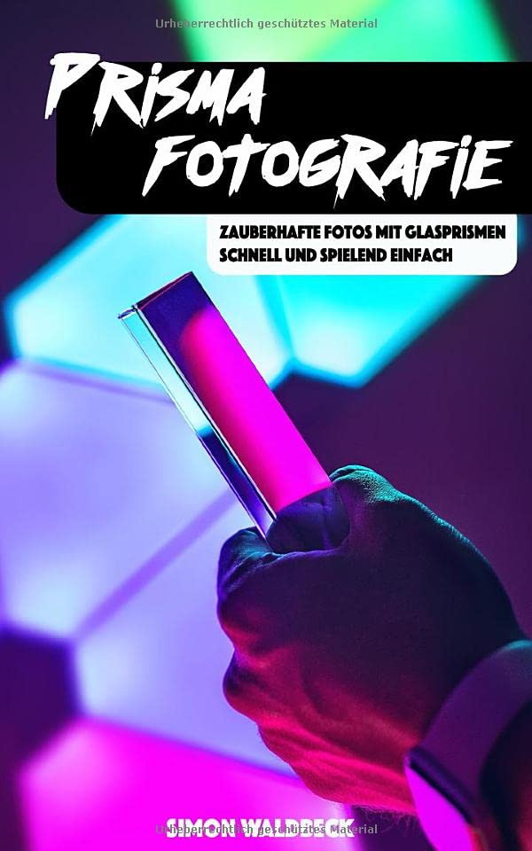 Prisma Fotografie: Zauberhafte Fotos mit Glasprismen - schnell und spielend einfach Architecture