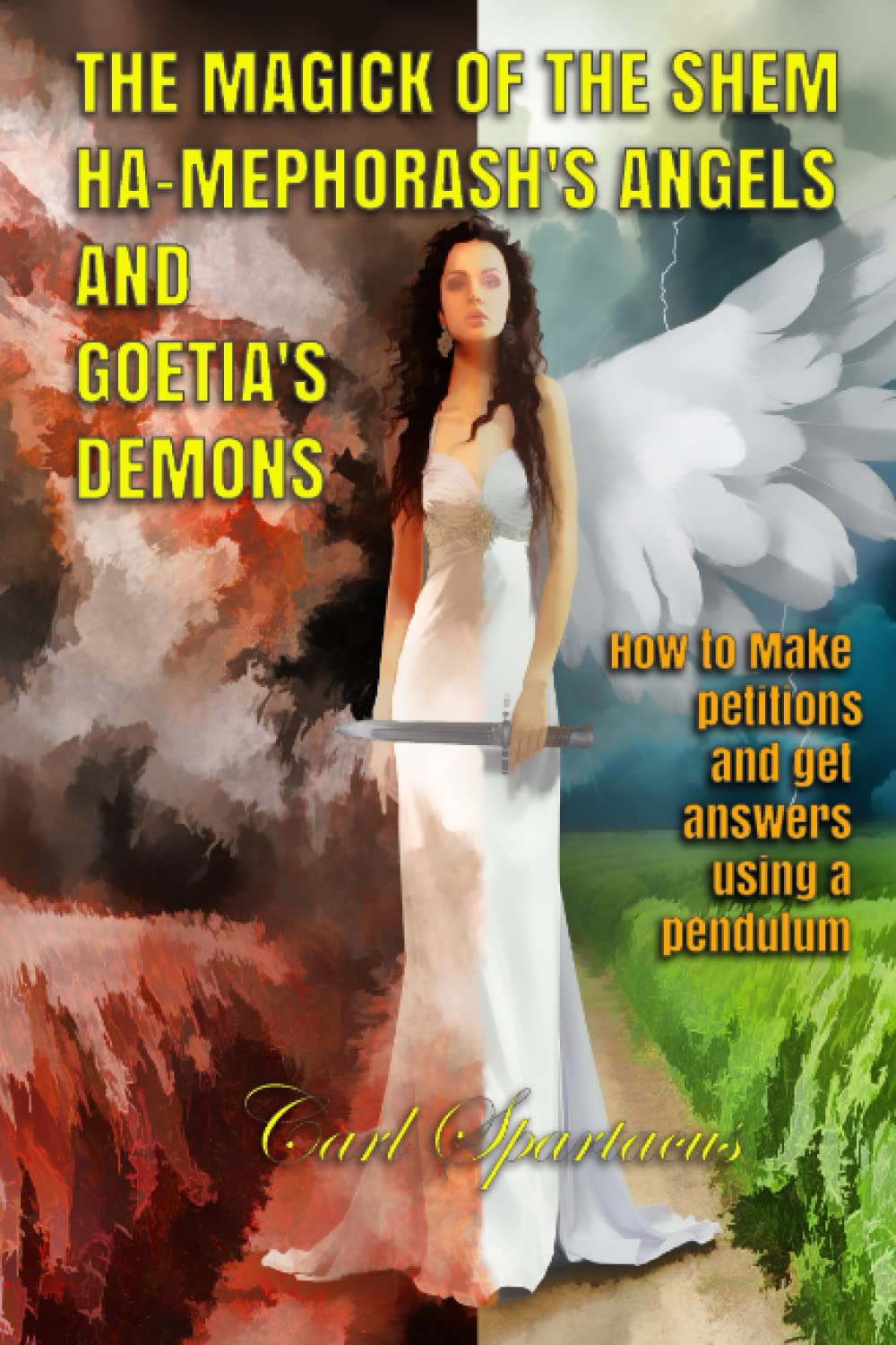 THE MAGICK OF THE SHEM HA-MEPHORASH 'S ANGELS AND GOETIA'S DEMONS: How to Make petitions and get answers using a pendulum (Unveiling the Invisible: Esoterism, Magick, and Occultism by Carl Spartacus) Religion & Esotericism